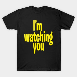 I'm Watching You T-Shirt